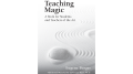 Teaching Magic: A Book for Students and Teachers of the Art by Eugene Burger